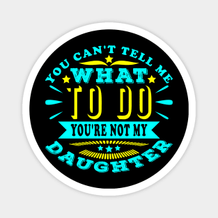 You Can't Tell Me What To Do Cool Typography Text Magnet